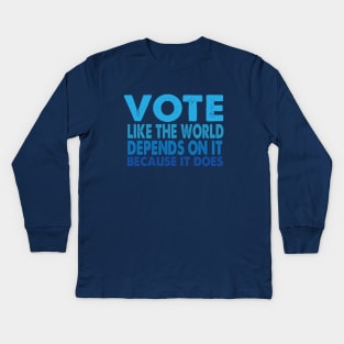 VOTE Like the World Depends On It Kids Long Sleeve T-Shirt